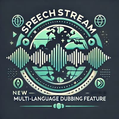 Announcing SpeechStream's New Multi-Language Dubbing Feature